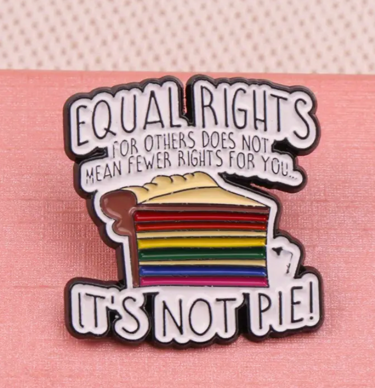 Equal Rights for Others Does Not Mean Fewer Rights for You It’s Not Pie enamel pin featuring a rainbow pie slice design, LGBTQ+ pride and equality accessory