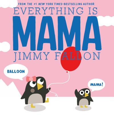 Everything Is Mama by Jimmy Fallon funny children’s board book about baby first words and calling everything mama