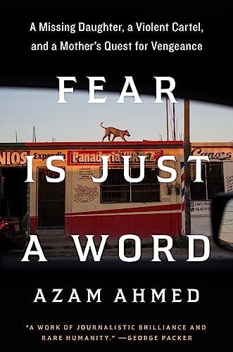 Fear Is Just a Word by Azam Ahmed true crime memoir about kidnapping survival and cartel violence