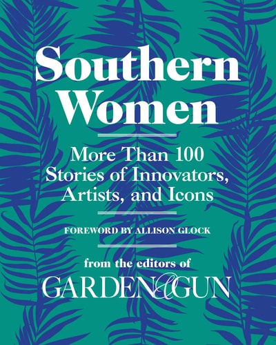 Cover of Southern Women by Garden & Gun, featuring bold white lettering on a vibrant green and blue botanical background