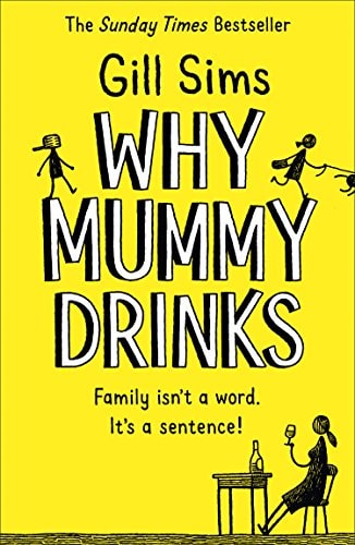 cover of Why Mummy Drinks by Gill Sims, humorous contemporary fiction novel about motherhood and parenting chaos
