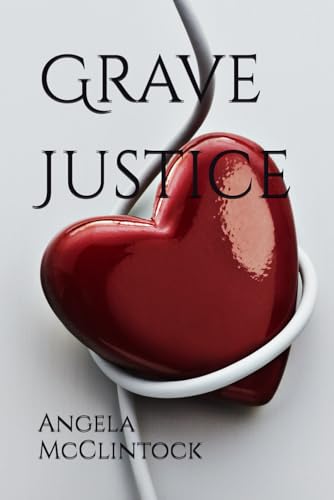 Cover of The Grave Justice by Angela Lacy McClintock, a psychological thriller featuring CPS supervisor Jennifer Riley.