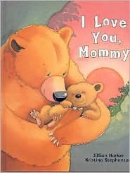 I Love You Mommy by Jillian Harker children’s picture book about mother and child love perfect for bedtime reading