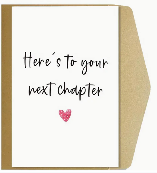 Greeting card with the phrase Here’s to Your Next Chapter in elegant, modern lettering—perfect for life transitions and celebrations.