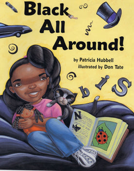 Cover of Black All Around! by Patricia Hubbell, featuring a young African American girl surrounded by various black-colored objects.