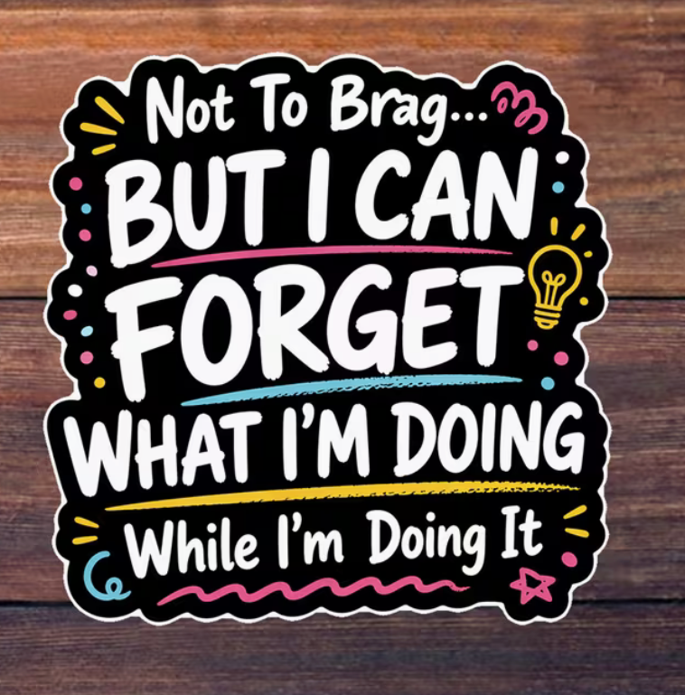 Not to Brag But I Can Forget What I’m Doing While I’m Doing It funny 3-inch sticker