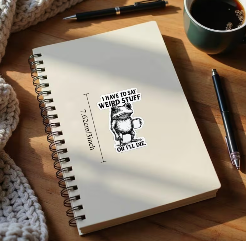 Three inch funny frog sticker reading I Have to Say Weird Stuff or I'll Die on a notebook