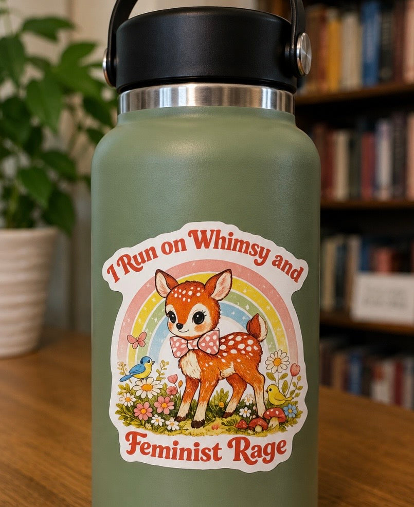 Three-inch vinyl sticker featuring an adorable deer with a rainbow and the phrase I Run on Whimsy and Feminist Rage.