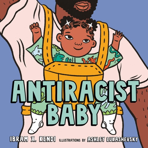 The cover of the 'Antiracist Baby' picture book featuring a diverse adult holding a young child in a baby carrier with the title and author's name, Ibram X. Kendi, displayed prominently.
