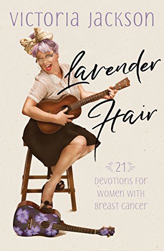 Cover of Lavender Hair: 21 Devotions for Women with Breast Cancer by Victoria Jackson, featuring a serene lavender background with floral accents.