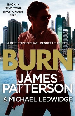 Cover of Burn by James Patterson and Michael Ledwidge, a Michael Bennett thriller featuring a nationwide manhunt, criminal conspiracy, family danger, and high-stakes suspense.