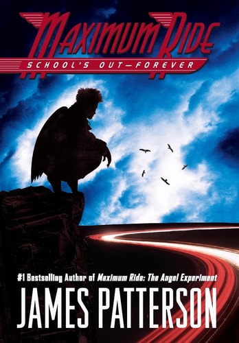 Book cover of 'Maximum Ride: School's Out Forever' by James Patterson with a silhouette of a person and birds against a blue sky.