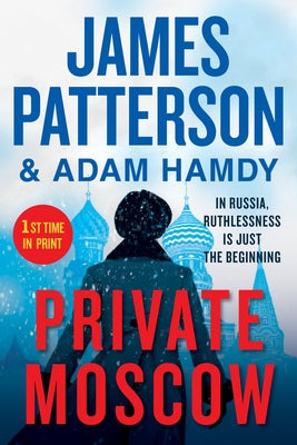 Cover of Private Moscow by James Patterson and Adam Hamdy, a Private series thriller featuring Jack Morgan, espionage, cybercrime, political intrigue, and a dangerous investigation in Moscow.