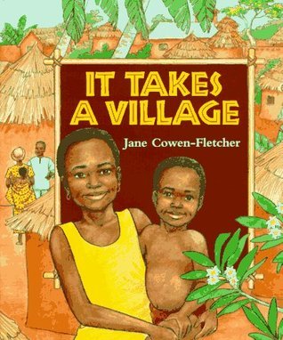 Cover of It Takes a Village by Jane Cowen-Fletcher, a children's picture book celebrating community, cooperation, kindness, friendship, empathy, and the importance of helping others.