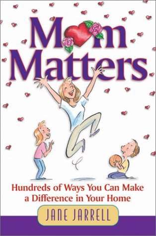 Mom Matters by Jane Jarrell children’s picture book celebrating moms and the importance of a mother’s love