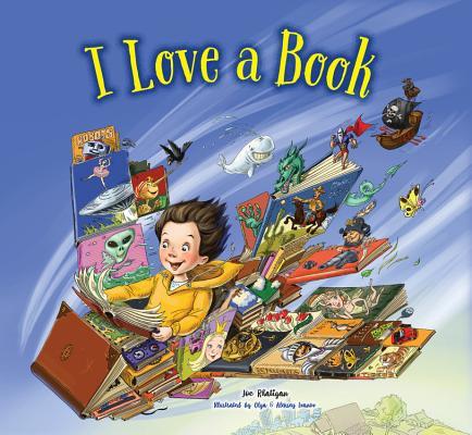 Cover of I Love a Book by Joe Rhatigan, a children's picture book celebrating reading, literacy, imagination, books, learning, and the joy of discovering new stories.