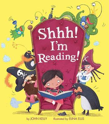 Cover of Shhh! I'm Reading by John Kelly, a humorous children's picture book celebrating books, reading, imagination, literacy, and the joy of getting lost in a great story.
