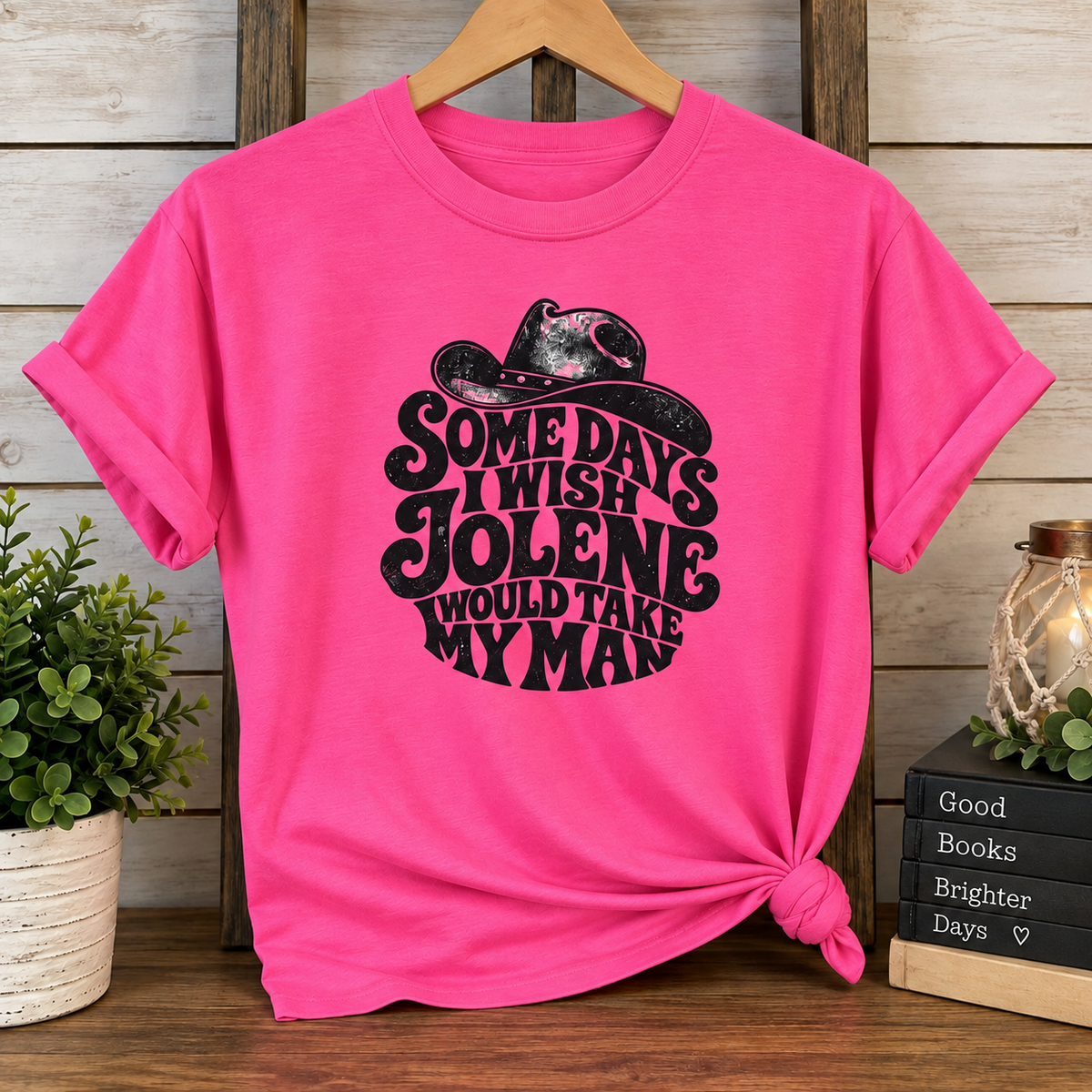 Somedays I Wish Jolene Would Take My Man T-Shirt