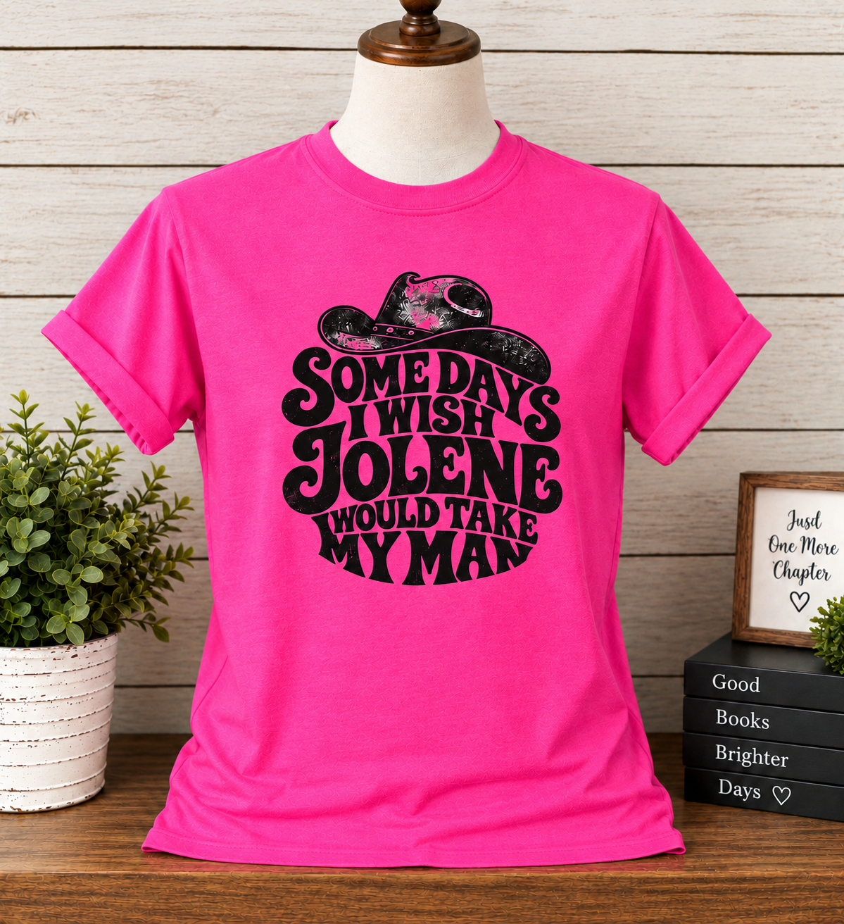 Somedays I Wish Jolene Would Take My Man T-Shirt
