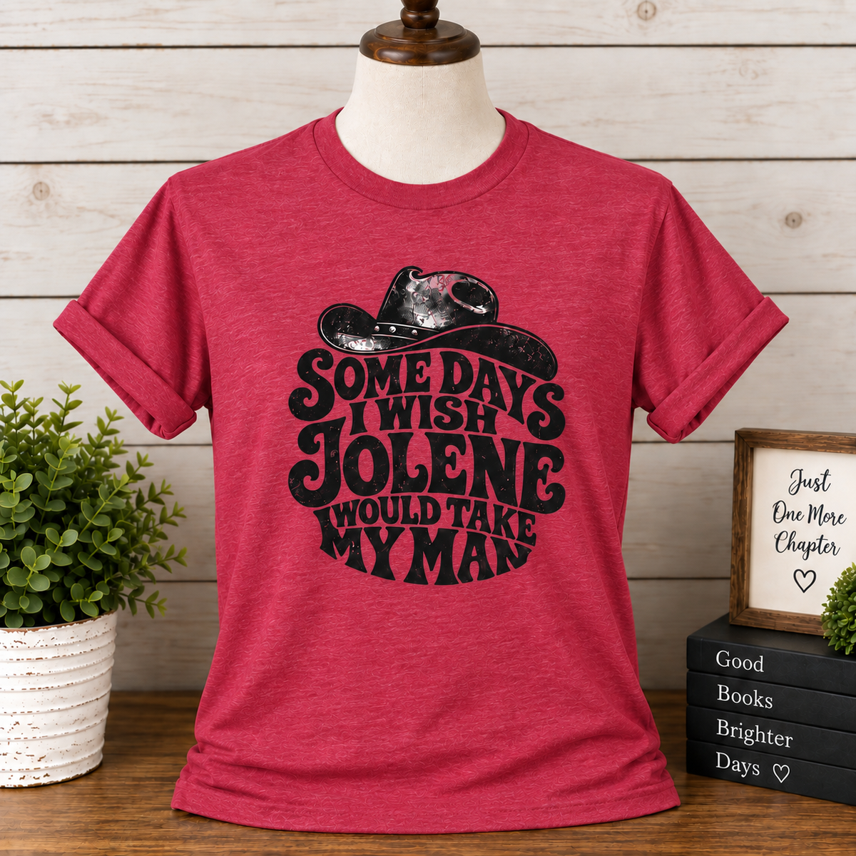 Somedays I Wish Jolene Would Take My Man T-Shirt