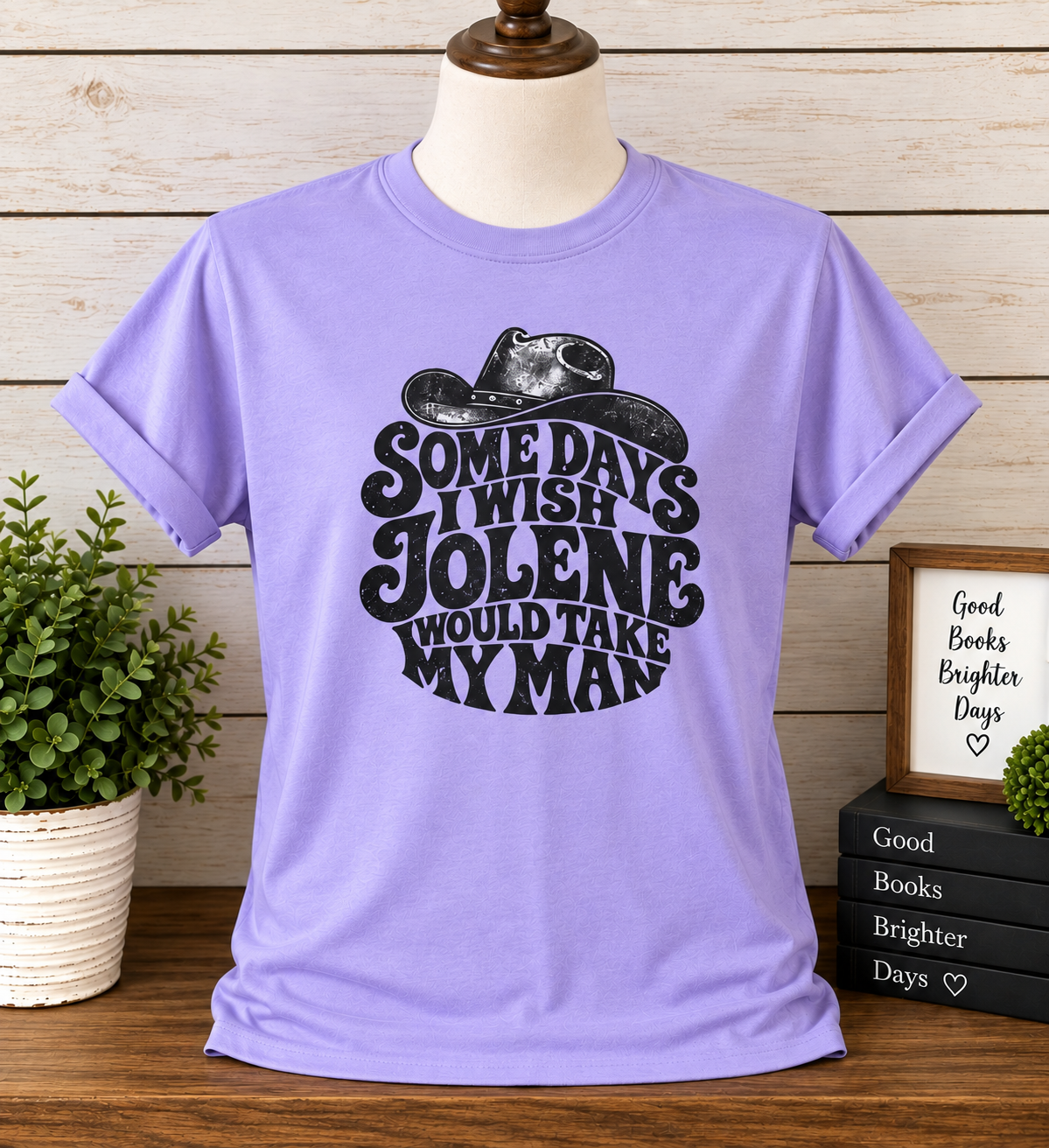 Somedays I Wish Jolene Would Take My Man T-Shirt