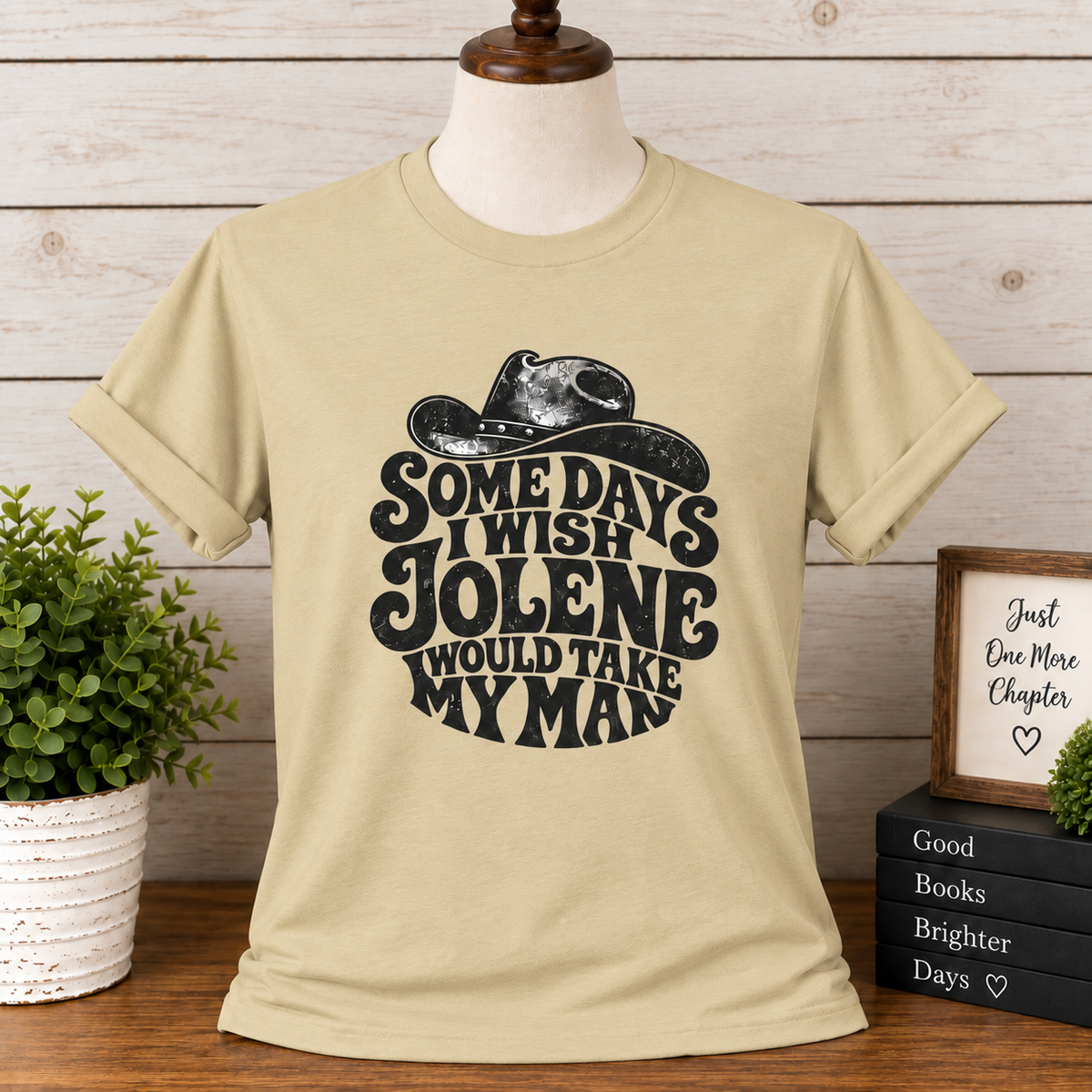 Somedays I Wish Jolene Would Take My Man T-Shirt