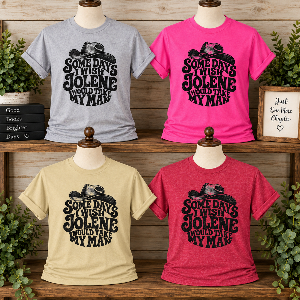 Somedays I Wish Jolene Would Take My Man T-Shirt