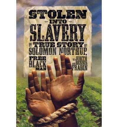 Cover of Stolen Into Slavery: The True Story of Solomon Northup, Free Black Man by Judith Bloom Fradin and Dennis Brindell Fradin, a children's nonfiction book about Solomon Northup, slavery, freedom, perseverance, and African American history.