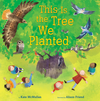 This Is the Tree We Planted by Kate McMullan childrens picture book about nature and growth with rhyming text