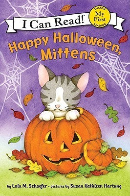 Happy Halloween, Mittens by Lola M. Schaefer, an I Can Read! early reader featuring Mittens the kitten celebrating Halloween.