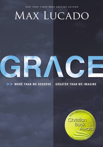 Cover of Grace: More Than We Deserve, Greater Than We Imagine by Max Lucado, featuring a serene and inviting design.​
