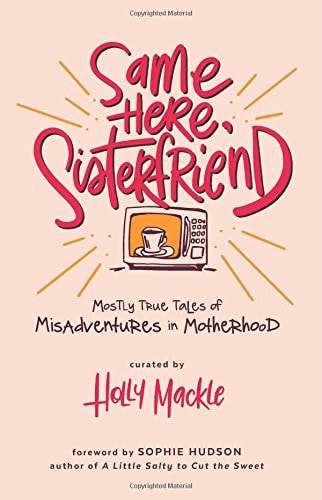 Same Here Sisterfriend by Holly Mackle uplifting women’s friendship book filled with encouragement humor and relatable life experiences