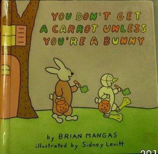 Book cover of 'You Don't Get a Carrot Unless You're a Bunny' by Brian Mangas with cartoon characters and text.