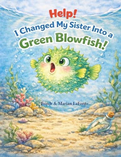 Help I Changed My Sister Into a Green Blowfish by Marian LaFonte funny childrens chapter book with silly adventure story