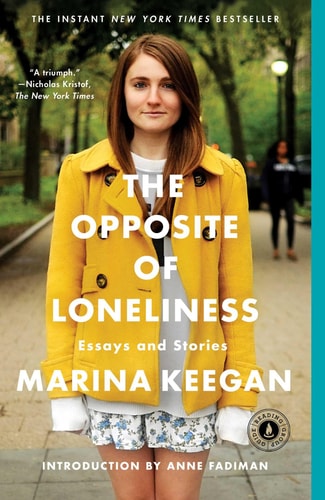 The Opposite of Loneliness by Marina Keegan, collection of essays and stories about identity, friendship, ambition, and young adulthood