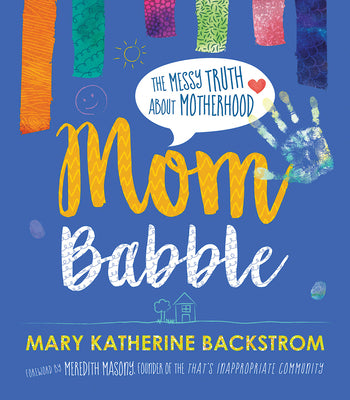 Mom Babble by Mary Katherine Backstrom funny motherhood book with relatable parenting stories