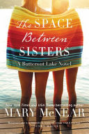 The Space Between Sisters by Mary McNear womens fiction novel about sister relationships and family drama