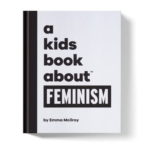 Cover of A Kids Book About Feminism by Emma Mcilroy​