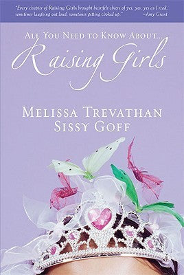 Raising Girls by Melissa Trevathan and Sissy Goff christian parenting book about raising confident daughters