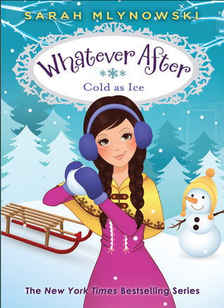 Book cover of 'Whatever After: Cold as Ice' featuring a girl with earmuffs and a snowman.