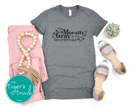 A stylish t-shirt with the phrase Morally Gray is My Favorite Color, perfect for fantasy readers and book lovers who adore complex characters.