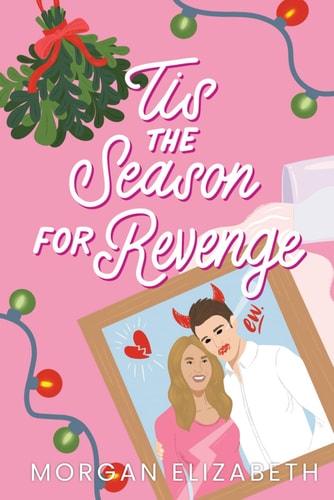 Cover of Tis the Season for Revenge by Morgan Elizabeth, a spicy holiday romance novel filled with humor, revenge, and Christmas romance
