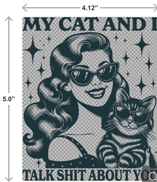 UV-DTF sticker with the phrase My Cat and I Talk Shit About You in bold, snarky lettering—perfect for cat lovers with sass.