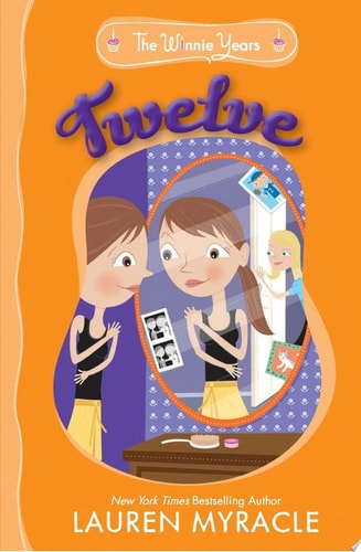 Book cover of 'Twelve' from 'The Winnie Years' series by Lauren Myracle, featuring a girl looking at herself in a mirror.