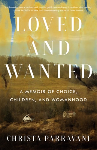 Cover of Loved and Wanted by Christa Parravani memoir about reproductive rights and women’s health