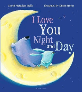 I Love You Night and Day by Smriti Prasadam-Halls children’s picture book about parent and child love perfect for bedtime storytime