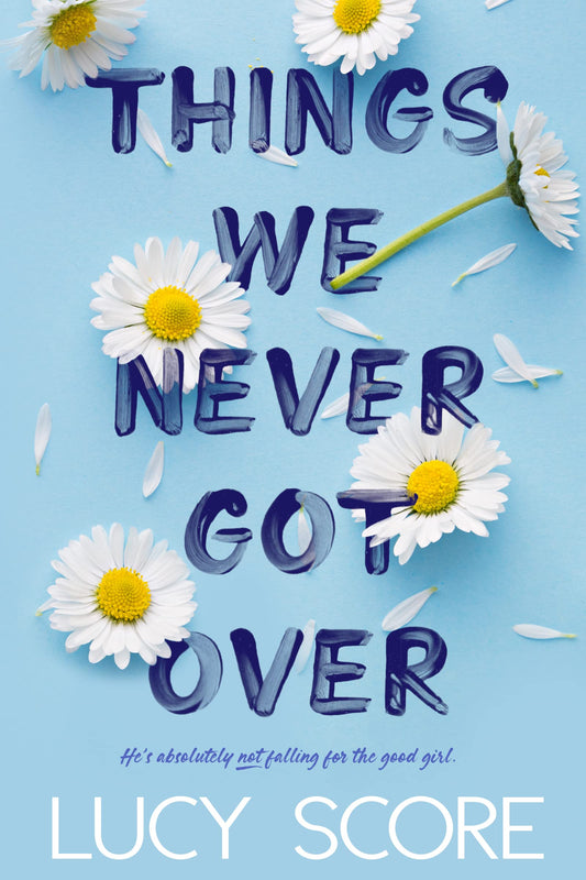 Cover of Things We Never Got Over by Lucy Score, featuring a stylized illustration of daisies against a light blue background.