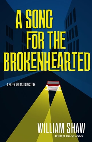 Cover of A Song for the Brokenhearted by William Shaw, featuring a stylized 1960s London street scene with bold, noir-inspired typography