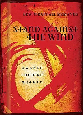 Front cover of Stand Against the Wind Awaken the Hero Within by Erwin Raphael McManus featuring a bold, symbolic design