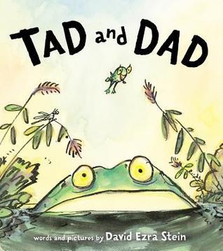 Tad and Dad by David Ezra Stein children’s picture book about a young frog and his father exploring life together in a pond
